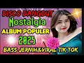 Download Lagu DISCO DANGDUT NOSTALGIA‼️ALBUM POPULER BASS JERNIH‼️ VIRAL TIK TOK