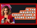 Is The Maurices Credit Card A Store Card - Crazy About Credit Cards