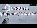 Download Lagu bunga fongi to ku psaka- Lagu TA (bunga harum yang ku simpan) 
