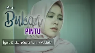 Download AKU BUKAN PINTU LOELA DRAKEL (COVER BY VANNY VABIOLA) MP3