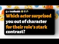 Which actor surprised you out of character for their role s stark contrast