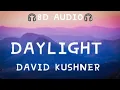 Download Lagu David Kushner - Daylight (8D Audio)
