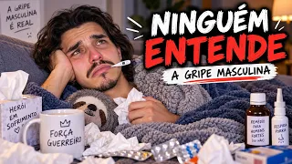 A GRIPE MASCULINA ESTÁ ACABANDO COMIGO!