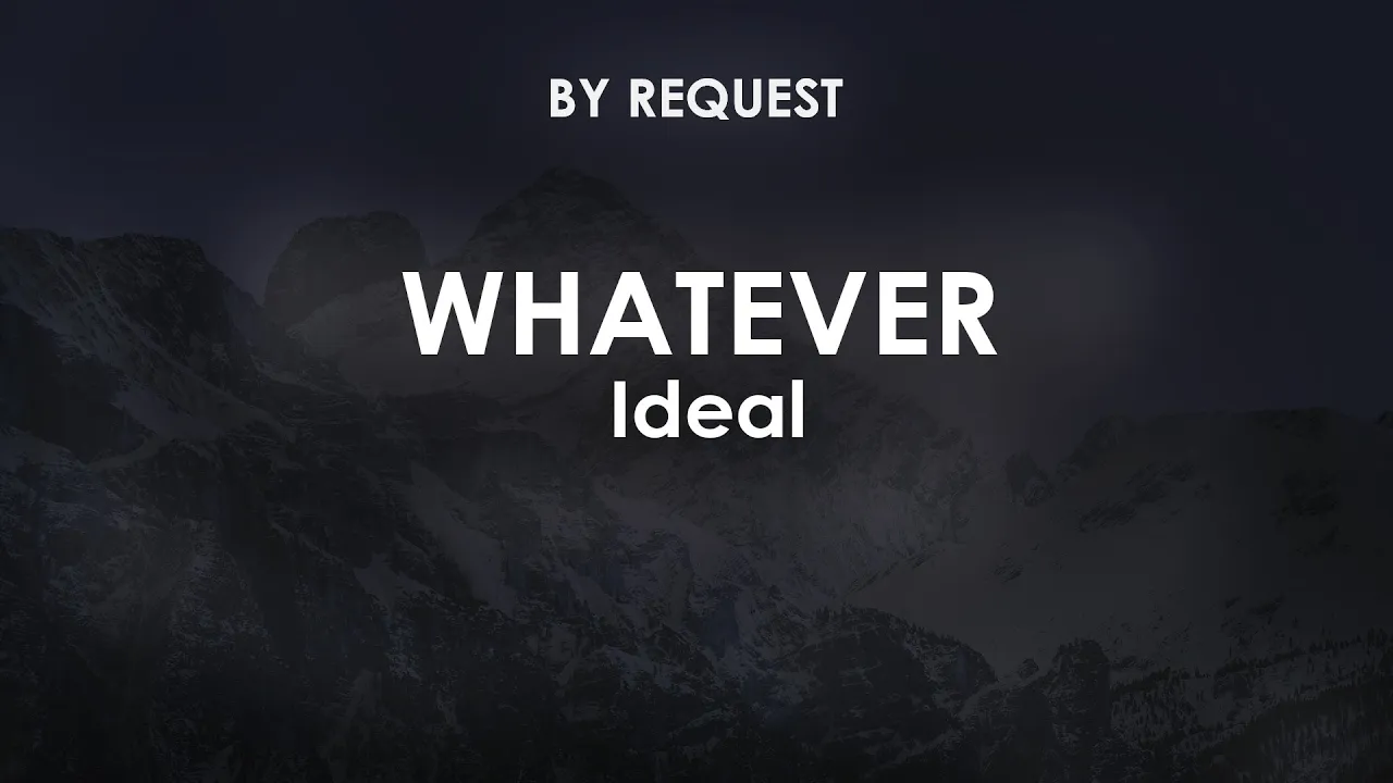 Whatever | Ideal