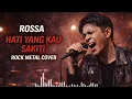 Rossa – Hati Yang Kau Sakiti | Rock Metal Cover