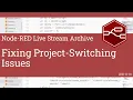 Fixing project-switching issues - developing node-red stream