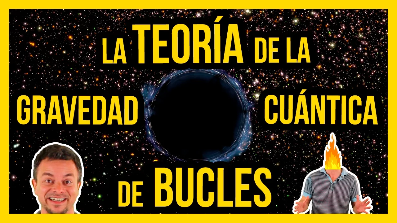 LA TEORÍA DE LA GRAVEDAD CUÁNTICA DE BUCLES | Ciencias de la Ciencia