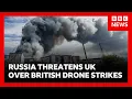 Russia threatens UK will pay price after drones strike targets deep inside country BBC News