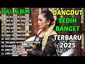 Download Lagu AIR MATA DI PELAMINAN | 11 LAGU DANGDUT PILIHAN TERBARU 2025 | DANGDUT SEDIH MENYENTUH HATI
