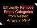 Efficiently Remove Empty Categories from Nested Arrays in PHP