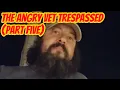 The Angry Vet Trespassed from Post Office Part Five