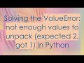 Solving the ValueError not enough values to unpack expected 2 got 1 in Python