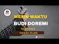 MESIN WAKTU - BUDI DOREMI ( KARAOKE AKUSTIK ) Nada Cewek
