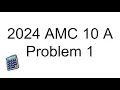 2024 AMC 10A Problem 1 Quick Easy Solution AMC10 and AIME Preparation