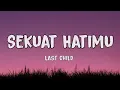 Sekuat Hatimu - Last Child (lirik)