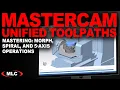 Mastercam Mastering Unified Toolpaths Morph Spiral and 5-Axis Operations