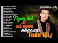Download Lagu TUẤN VŨ Đặc Biệt - Tuyển Chọn Nhạc Vàng Xưa Hiếm Có Của TUẤN VŨ Nghe Mờ Ê Mê