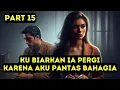 Download Lagu Part 15 Ku Biarkan Ia Pergi, Karena Aku Pantas Bahagia