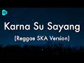 Download Lagu [1 Jam Lirik]  Karna Su Sayang - Reggae SKA Version (Lirik Lagu) 🎵 ~ Biarkan cinta tumbuh sebisany