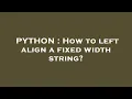 PYTHON How to left align a fixed width string