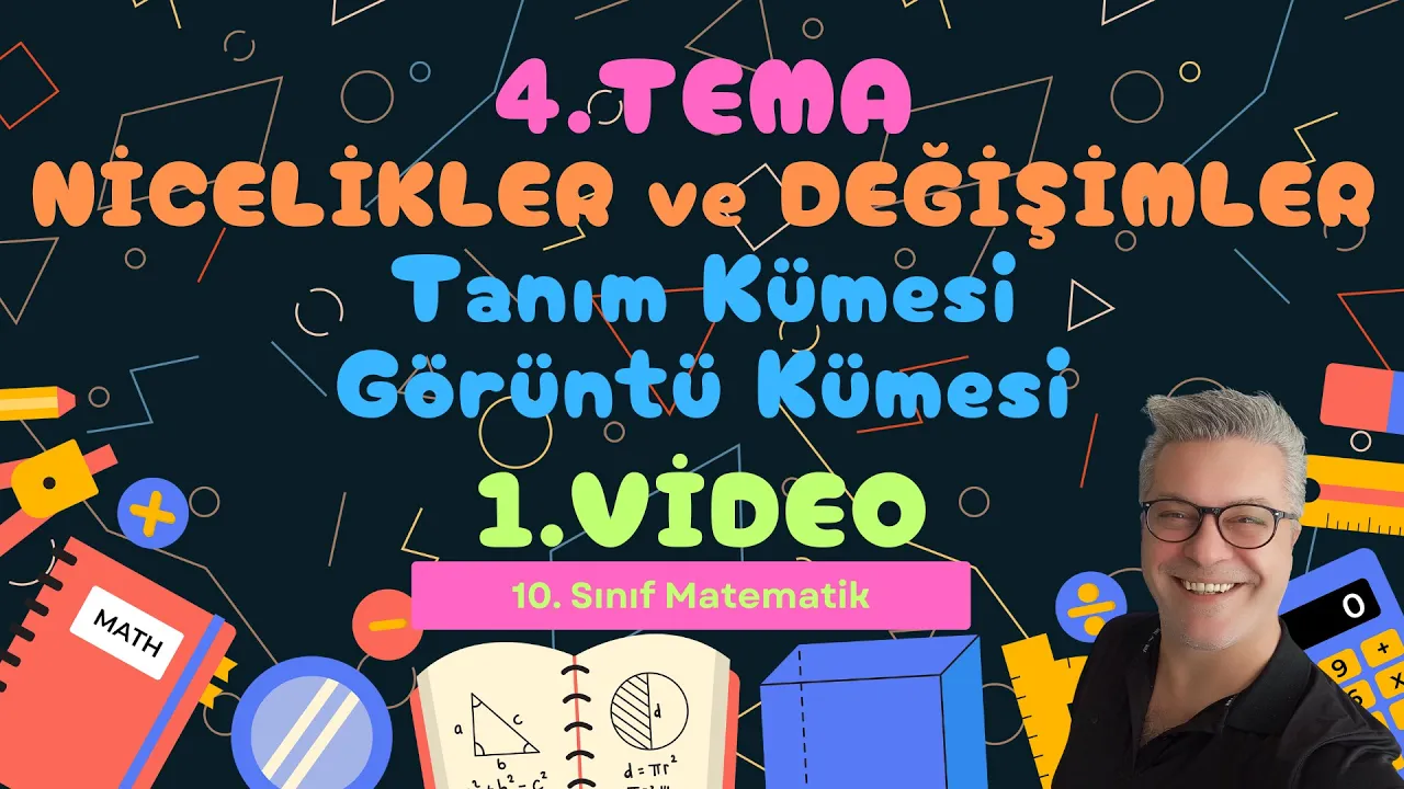 #35. Video 10. Sınıf 4. Tema Nicelikler ve Değişimler (1. Video Tanım Kümesi ve Görüntü Kümesi)
