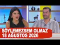 Soylemezsem Olmaz 18 Agustos 2026