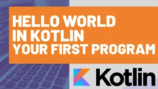Hello World in Kotlin - Your First Kotlin Program
