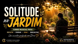 SOLITUDE NO JARDIM 🌿 | Um Fundo Musical Para Chorar, Orar e Encontrar Paz