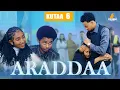 Download Lagu ARADDAA II KUTAA 6 FFAA II NEW AFAN OROMO SERIES DRAMEDY