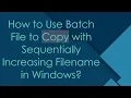 How to Use Batch File to Copy with Sequentially Increasing Filename in Windows