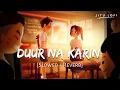 Durr Na Karin Lofi l Slowed+Reverb l Vishal Mishra l Khel Khel Mein l Use Headphones 🎧