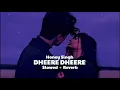 Lagu Dheere Dheere (Slowed + Reverb) || Honey Singh Lofi Song || Invisible Mine