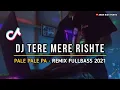 Download Lagu DJ TERE MERE RISHTE X PALE PALE|| REMIX FULL BASS 2021