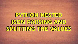 Python nested json parsing and splitting the values