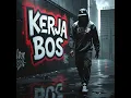 Kerja Bos - OPIRIUM