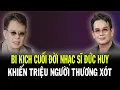Download Lagu Chuyện Đau Lòng Cuối Đời Nhạc Sĩ Đức Huy: Bi Kịch Đầy Đau Xót Khiến Hàng Triệu Người Cảm Thương