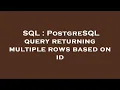 SQL PostgreSQL query returning multiple rows based on id