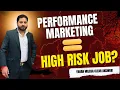 Performance Marketing Job Always at Risk The Truth No One Tells You Gaurav Dubey In India
