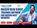 Rajeev Raja exclusively sings for Nation Next viewers | Friends Anthem | Yaro Ne Mere Vaste