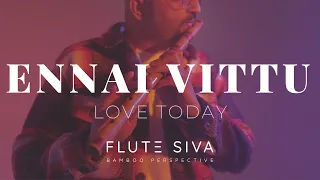 Ennai Vittu (Flute Cover) | Love Today | Flute Siva | Yuvan Shankar Raja | Sid Sriram