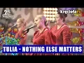 TULIA - Nothing Else Matters