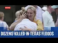 Texas flooding: Dozens killed following sudden burst of extreme rainfall