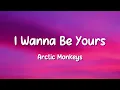 Arctic Monkeys - I Wanna Be Yours