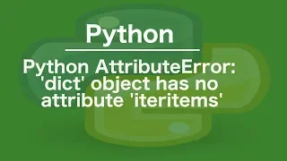 python AttributeError dict object has no attribute iteritems