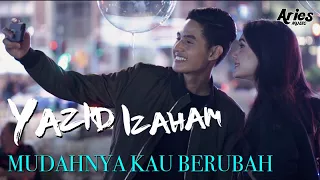 yazid izaham mudahnya kau berubah official music video with lyric 