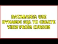 Databases Use Dynamic SQL To Create View From Cursor