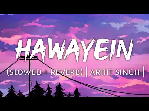 Download MP3 Hawayein (slowed + reverb) | arijit singh