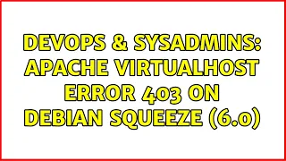 DevOps SysAdmins Apache VirtualHost Error 403 on Debian Squeeze 6 0