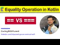 Understanding the Equality Operator in Kotlin vs by CodingWithPuneet Android