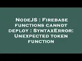 NodeJS Firebase functions cannot deploy SyntaxError Unexpected token function